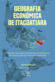 Title: Geografia Econômica de Itacoatiara: da inserção no processo de globalização às mudanças na vida urbana a partir do consumo de motocicletas, Author: Ednilce Mendes