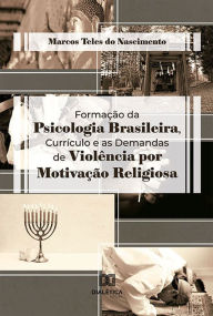 Title: Formação da Psicologia Brasileira, Currículo e as Demandas de Violência por Motivação Religiosa, Author: Marcos Teles do Nascimento