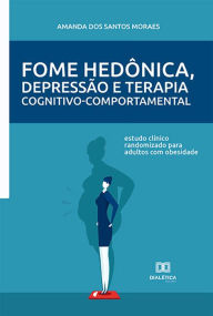Title: Fome hedônica, depressão e Terapia cognitivo-comportamental: estudo clínico randomizado para adultos com obesidade, Author: Amanda dos Santos Moraes