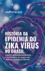 Title: História da epidemia do Zika vírus no Brasil: espectro do neurodesenvolvimento e neuroimagens em crianças com síndrome congênita do Zika vírus, Author: Lucas Victor Alves