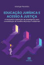 Educação Jurídica e Acesso à Justiça: a necessária superação de paradigmas para consolidação do modelo de justiça multiportas