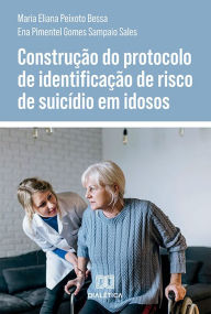 Title: Construção do protocolo de identificação de risco de suicídio em idosos, Author: Maria Eliana Peixoto Bessa