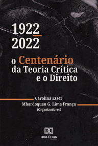 Title: 1922-2022: o Centenário da Teoria Crítica e o Direito, Author: Carolina Esser