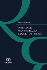 Title: Direito de Manifestação e Poder de Polícia, Author: Bruno Morisson