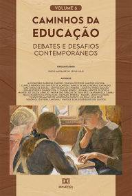 Title: Caminhos da educação: debates e desafios contemporâneos: - Volume 6, Author: Diego Andrade de Jesus Lelis