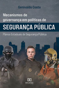 Title: Mecanismos de Governança em Políticas de Segurança Pública: planos estaduais de Segurança Pública, Author: Genivaldo Costa