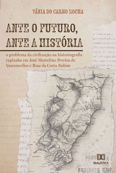 Ante o futuro, ante a história: o problema da civilização na historiografia capixaba em José Marcelino Pereira de Vasconcellos e Braz da Costa Rubim