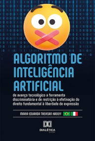Title: Algoritmo de Inteligência Artificial: de avanço tecnológico a ferramenta discriminatória e de restrição à efetivação do direito fundamental à liberdade de expressão, Author: Maria Eduarda Trevisan Kroeff