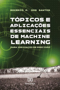 Title: Tópicos e Aplicações essenciais de Machine Learning para Irrigação de Precisão, Author: Rogério Pereira dos Santos