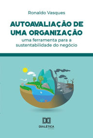 Title: Autoavaliação de uma organização: uma ferramenta para a sustentabilidade do negócio, Author: Ronaldo Vasques