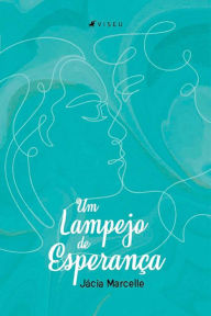 Title: Um lampejo de esperança, Author: Jácia Marcelle