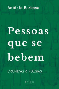 Title: Pessoas que se bebem: Crônicas e Poesias, Author: Antônio Barbosa