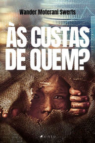 Title: Às custas de quem?, Author: Wander Moterani Swerts