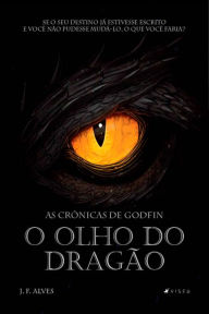 Title: As crônicas de Godfin: o olho do Dragão, Author: J. F. Alves