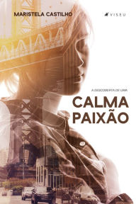 Title: A descoberta de uma calma paixão, Author: Maristela Castilho