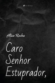 Title: Caro Senhor Estuprador, Author: Alice Rocha