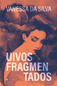 Title: Uivos Fragmentados, Author: Vanessa da Silva