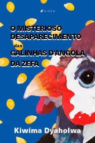 Title: O misterioso desaparecimento das galinhas D'Angola da Zefa, Author: Kiwíma Dyaholwa