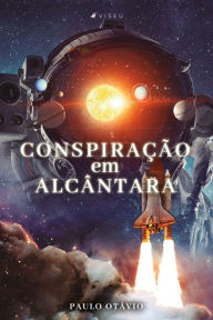 Title: Conspiração em Alcântara, Author: Paulo Otávio