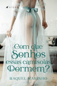 Title: Com que sonhos essas camisolas dormem?, Author: Raquel Marinho