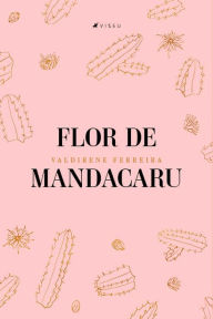 Title: Flor de Mandacaru, Author: Valdirene Ferreira