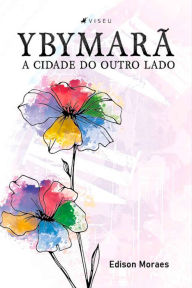 Title: Ybymarã: a cidade do outro lado, Author: Edison Moraes