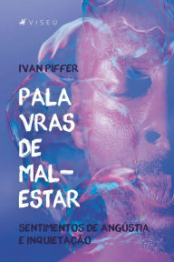 Title: Palavras de mal-estar: sentimentos de angústia e inquietação, Author: Ivan Piffer