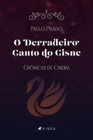 Title: O derradeiro canto do cisne: crônicas de cinema, Author: Paulo Prado