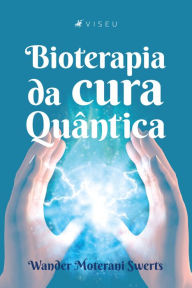 Title: Bioterapia da cura Quântica, Author: Wander Moterani Swerts