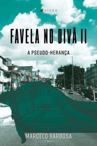Title: Favela no divã II: A pseudo-herança, Author: Marcelo Barbosa
