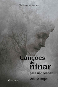 Title: Canc?o~es de ninar para não sonhar com os anjos, Author: Taciana Antunes