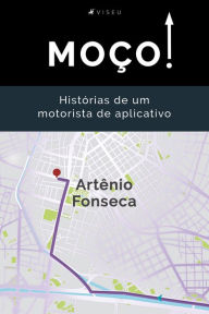 Title: Moço!: Histórias de um motorista de aplicativo, Author: Artênio Fonseca