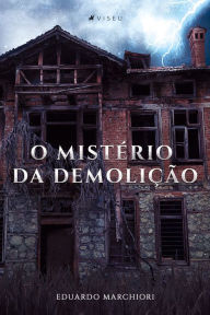 Title: O Mistério da Demolição, Author: Eduardo Marchiori