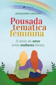 Title: Pousada temática feminina: O reino do amor entre mulheres felizes, Author: Johaquenn Ylrehtah