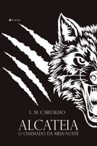 Title: Alcateia: O chamado da meia-noite, Author: L. M. Carvalho