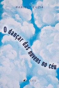 Title: O dançar das nuvens no céu, Author: Raniely Luzia