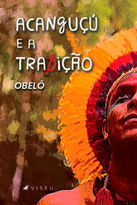 Title: Acanguçú e a tradição, Author: Obelô