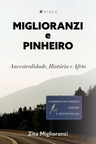 Title: Miglioranzi e Pinheiro: Ancestralidade, História e Afeto, Author: Zita Miglioranzi