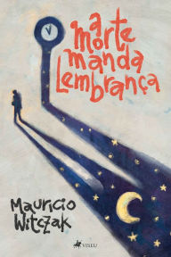 Title: A morte manda lembranc?a, Author: Maurício Witczak