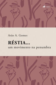 Title: Réstia: Um movimento na penumbra, Author: Arão A. Gomes