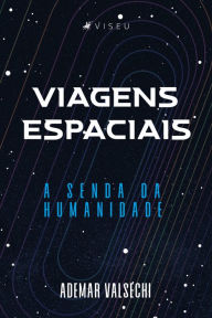 Title: Viagens Espaciais: A Senda da Humanidade, Author: Ademar Valsechi