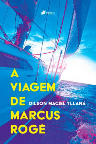 Title: A viagem de Marcus Rogé, Author: Dilson Maciel Yllana