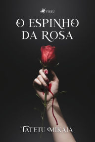 Title: O Espinho da Rosa, Author: Tatetu Mikaia