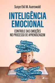 Title: Inteligência emocional: Controle das emoções no processo de aprendizagem, Author: Susye Ekil M. Auerswald