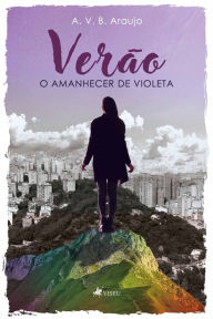 Title: Verão, o amanhecer de Violeta, Author: A V B Araujo