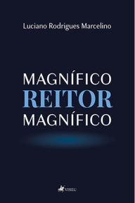 Title: Magnífico reitor magnífico, Author: Luciano Rodrigues Marcelino