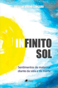 Title: Infinito Sol: Sentimentos de maternar diante da vida e da morte, Author: Roseane Bueno Langaro