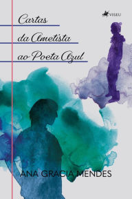 Title: Cartas da Ametista ao Poeta Azul, Author: Ana Gracia Mendes