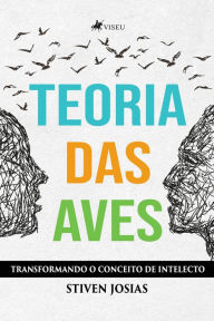 Title: Teoria das Aves: Transformando o conceito de intelecto, Author: Stiven Josias