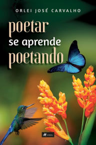 Title: Poetar se aprende poetando, Author: Orlei José Carvalho